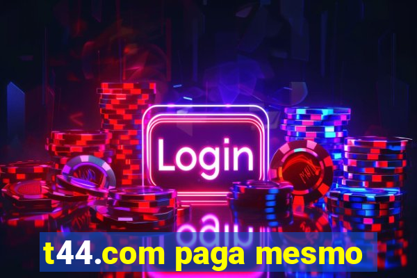 t44.com paga mesmo